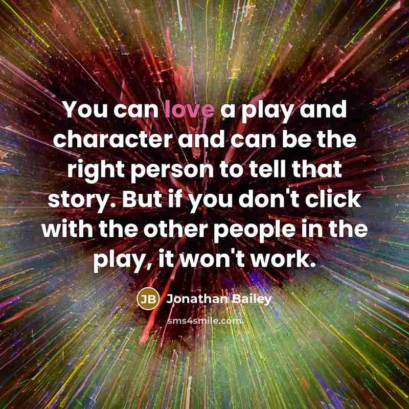 “You can love a play and character and can be…” quote by Jonathan Bailey