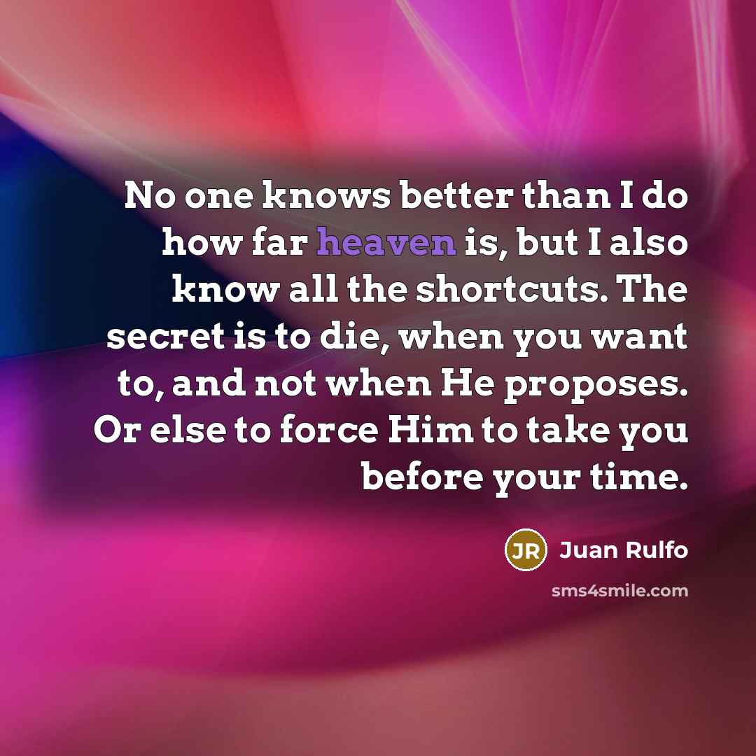“No one knows better than I do how far heaven…” quote by Juan Rulfo
