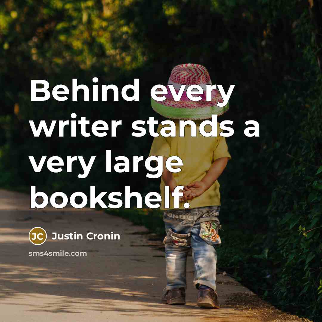 “Behind every writer stands a very large bookshelf.…” quote by Justin Cronin