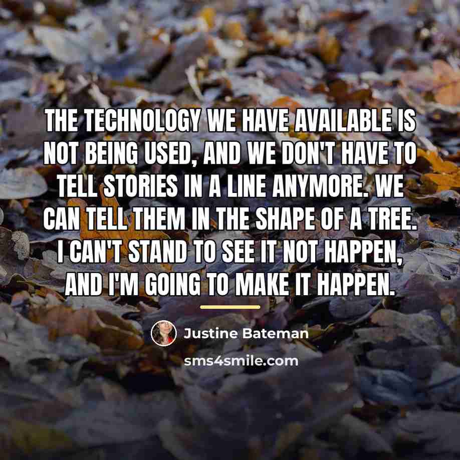 “The technology we have available is not being used, and…” quote by Justine Bateman