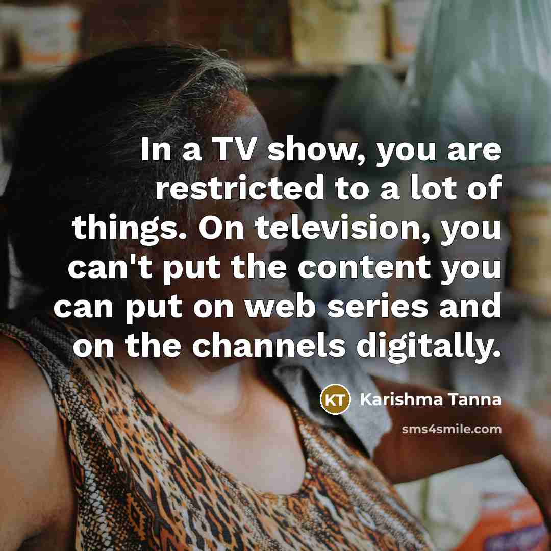 “In a TV show, you are restricted to a lot…” quote by Karishma Tanna