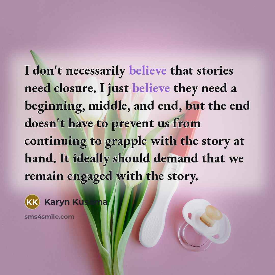 “I don't necessarily believe that stories need closure. I just…” quote by Karyn Kusama