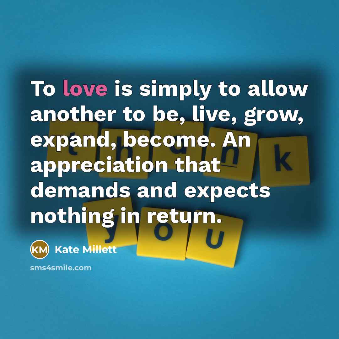 “To love is simply to allow another to be, live,…” quote by Kate Millett