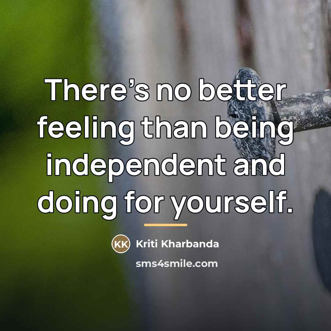 “There's no better feeling than being independent and doing for…” quote by Kriti Kharbanda
