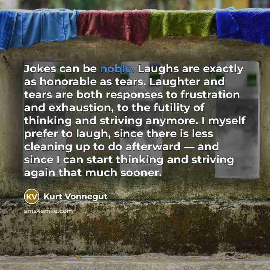 “Jokes can be noble. Laughs are exactly as honorable as…” quote by Kurt Vonnegut
