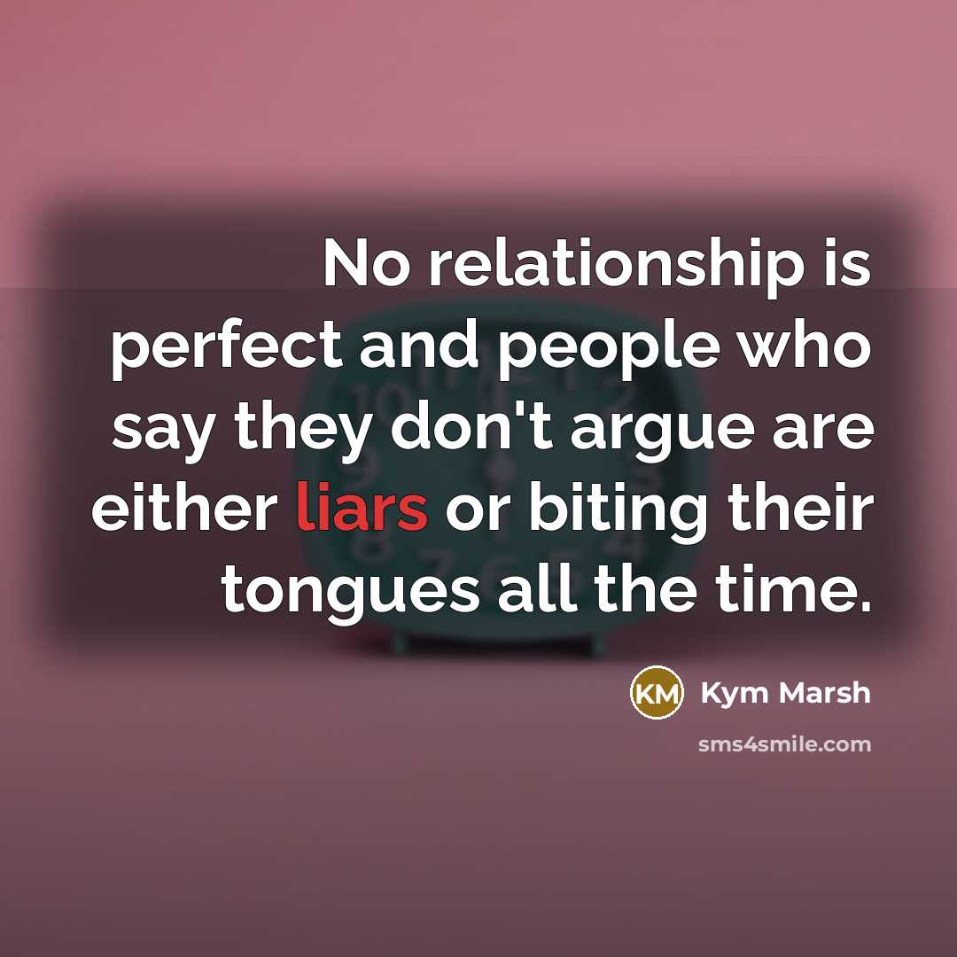 “No relationship is perfect and people who say they don't…” quote by Kym Marsh