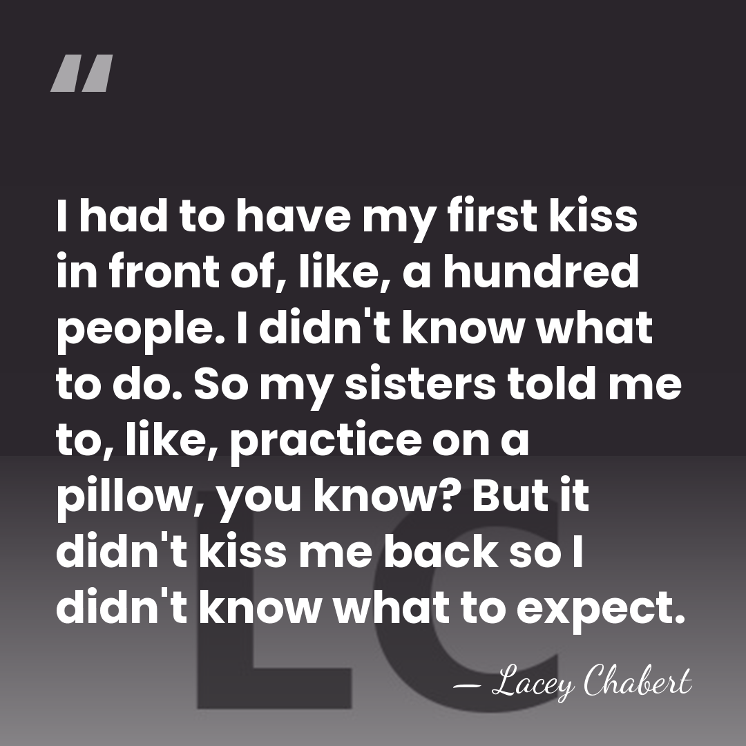 I had to have my first kiss in front of, like, a&hellip; - Lacey Chabert