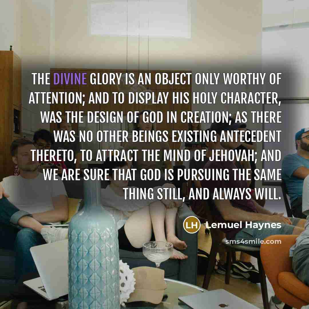 “The divine glory is an object only worthy of attention;…” quote by Lemuel Haynes