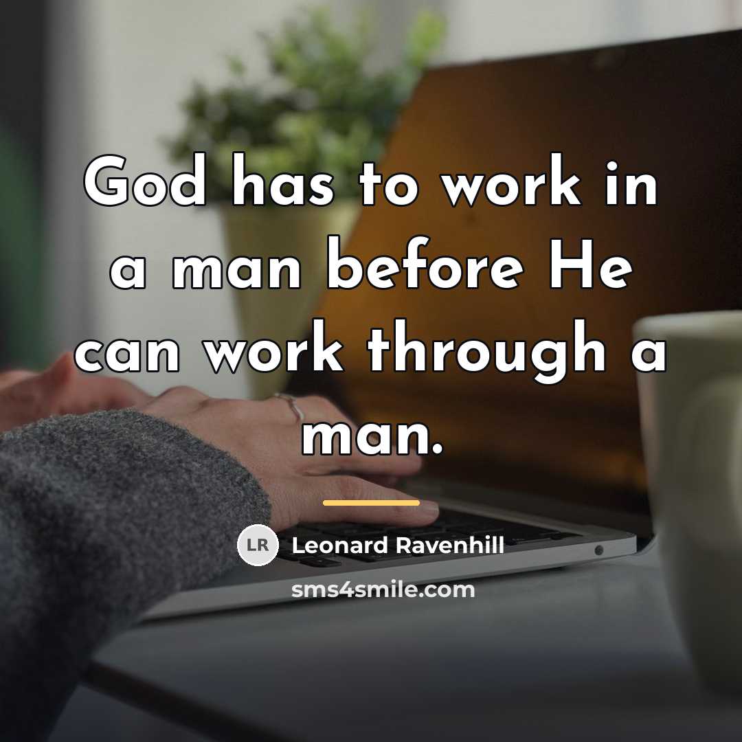 “God has to work in a man before He can…” quote by Leonard Ravenhill