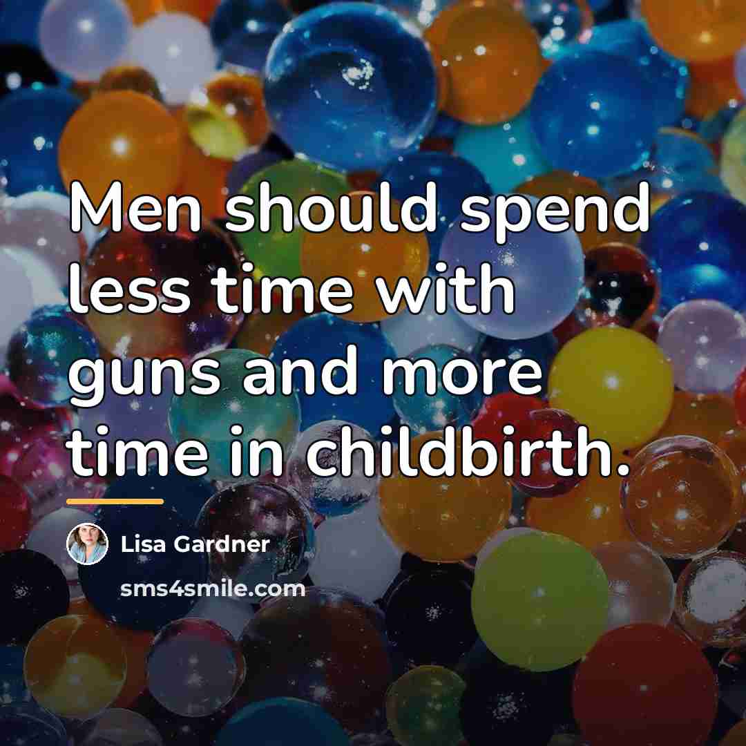 “Men should spend less time with guns and more time…” quote by Lisa Gardner