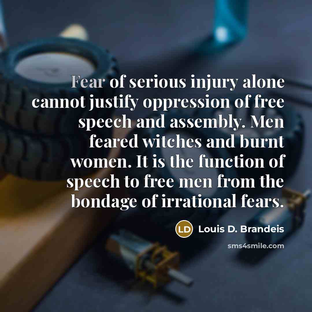 “Fear of serious injury alone cannot justify oppression of free…” quote by Louis D. Brandeis