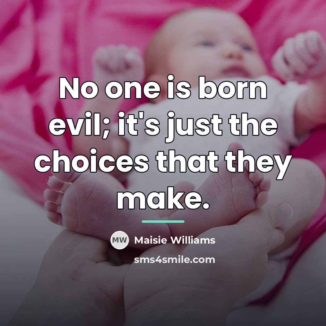 “No one is born evil; it's just the choices that…” quote by Maisie Williams