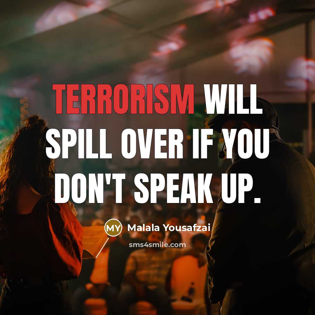 “Terrorism will spill over if you don't speak up.…” quote by Malala Yousafzai