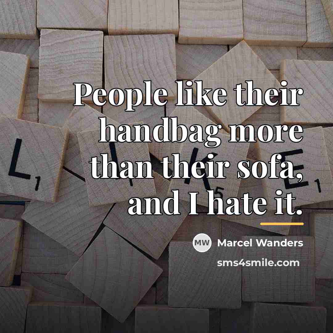 “People like their handbag more than their sofa, and I…” quote by Marcel Wanders