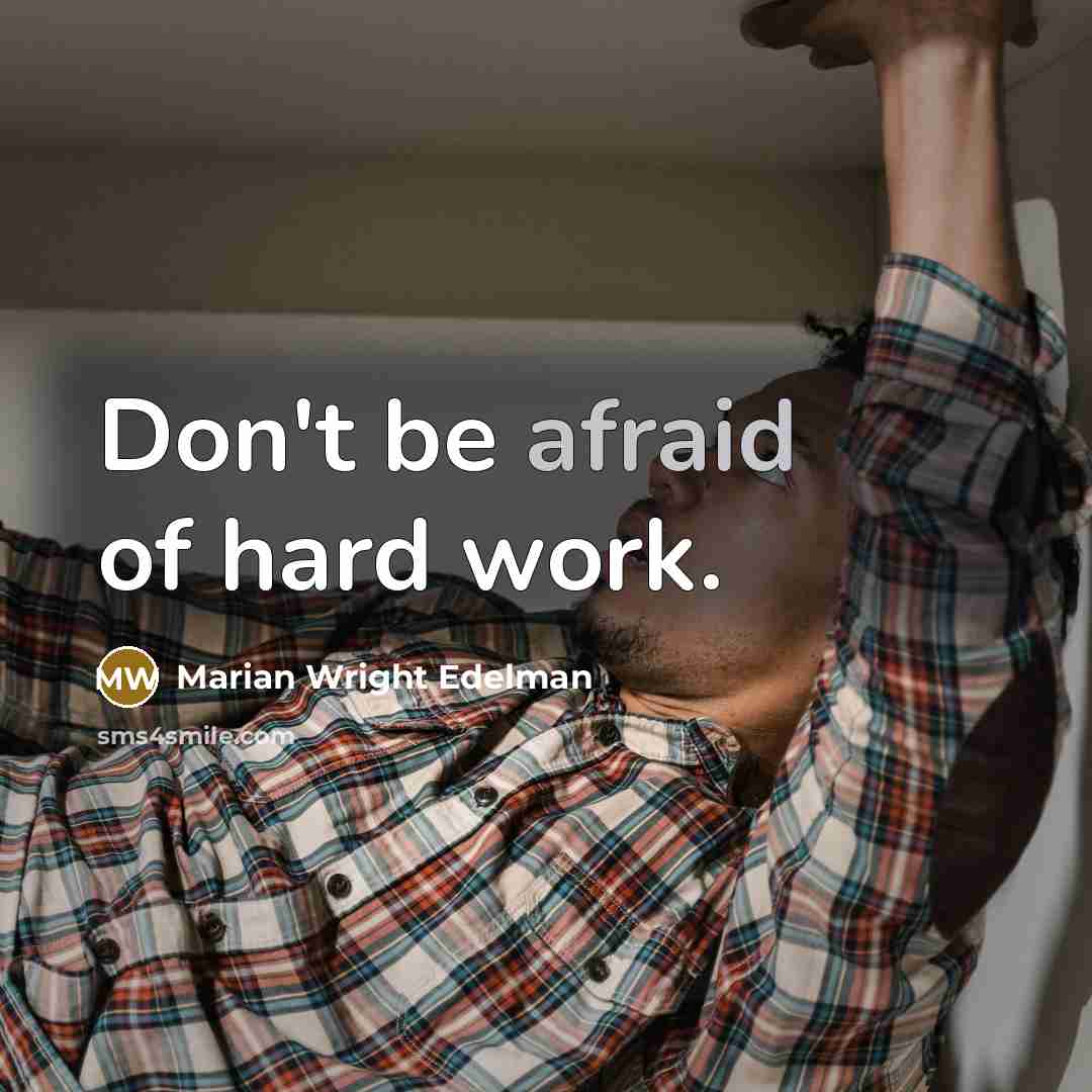 “Don't be afraid of hard work.” quote by Marian Wright Edelman