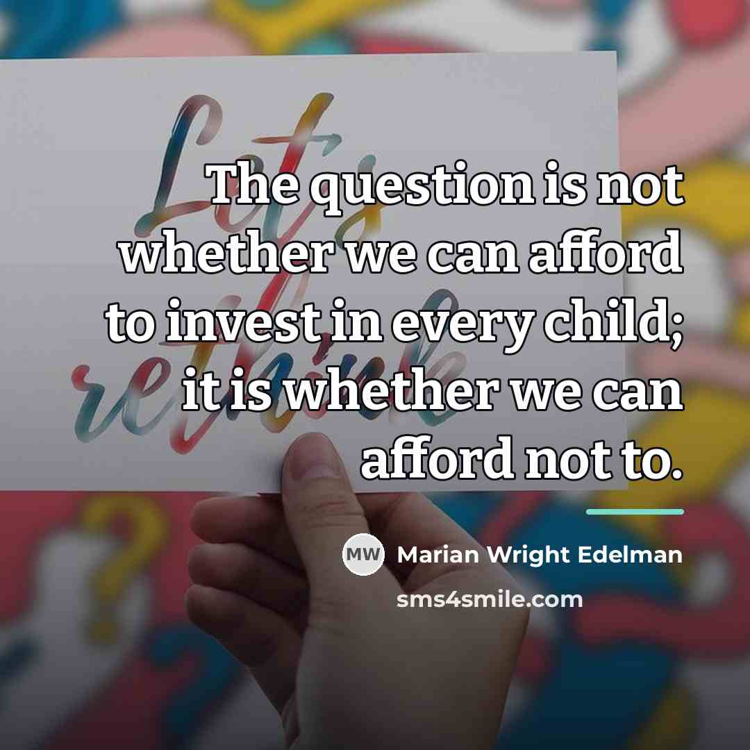 “The question is not whether we can afford to invest…” quote by Marian Wright Edelman