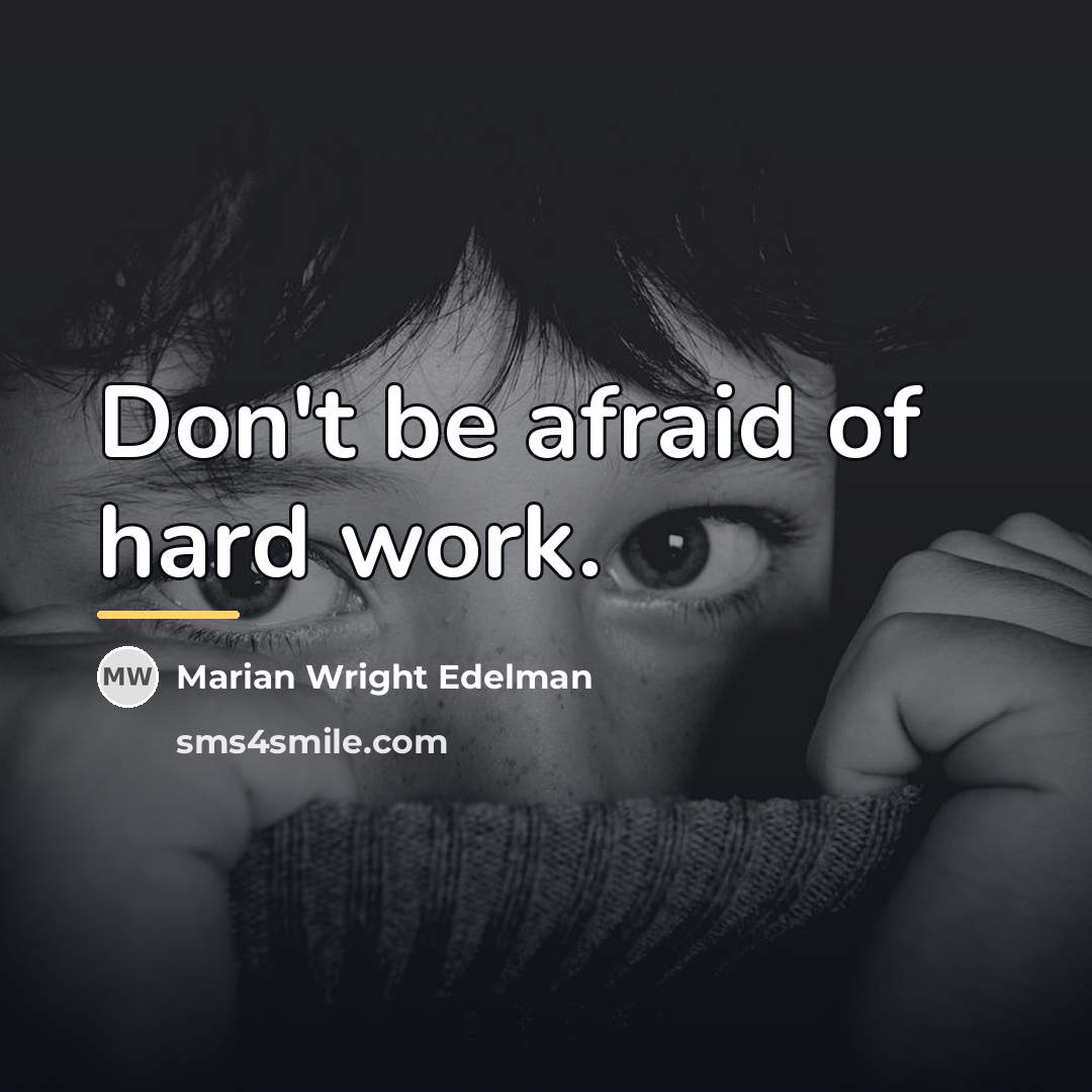 “Don't be afraid of hard work.…” quote by Marian Wright Edelman