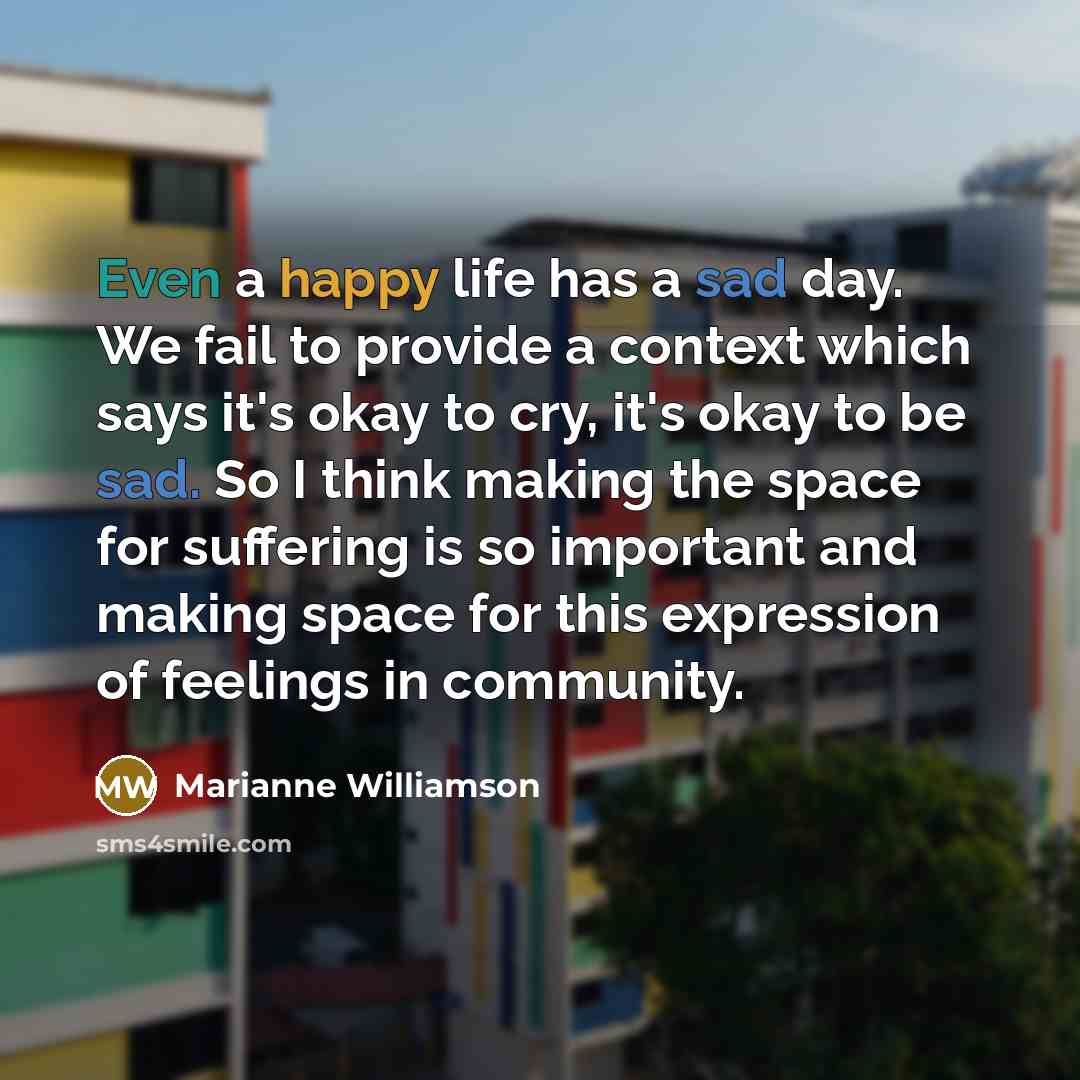 “Even a happy life has a sad day. We fail…” quote by Marianne Williamson