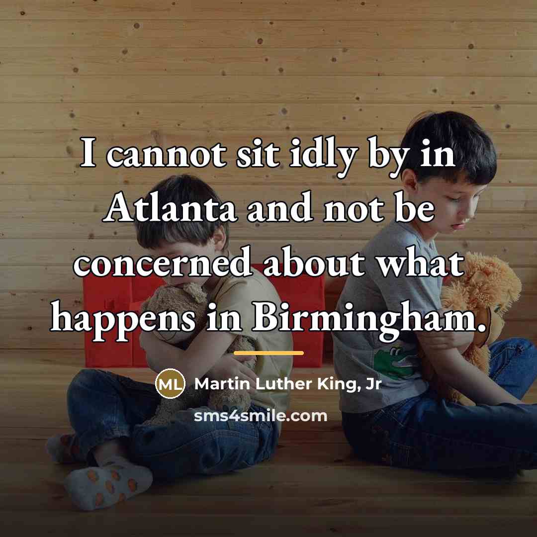 “I cannot sit idly by in Atlanta and not be…” quote by Martin Luther King, Jr