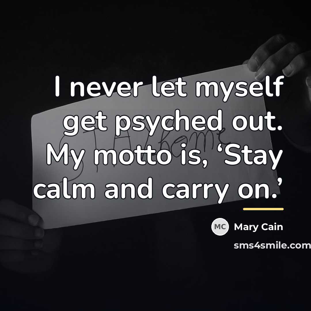 “I never let myself get psyched out. My motto is,…” quote by Mary Cain