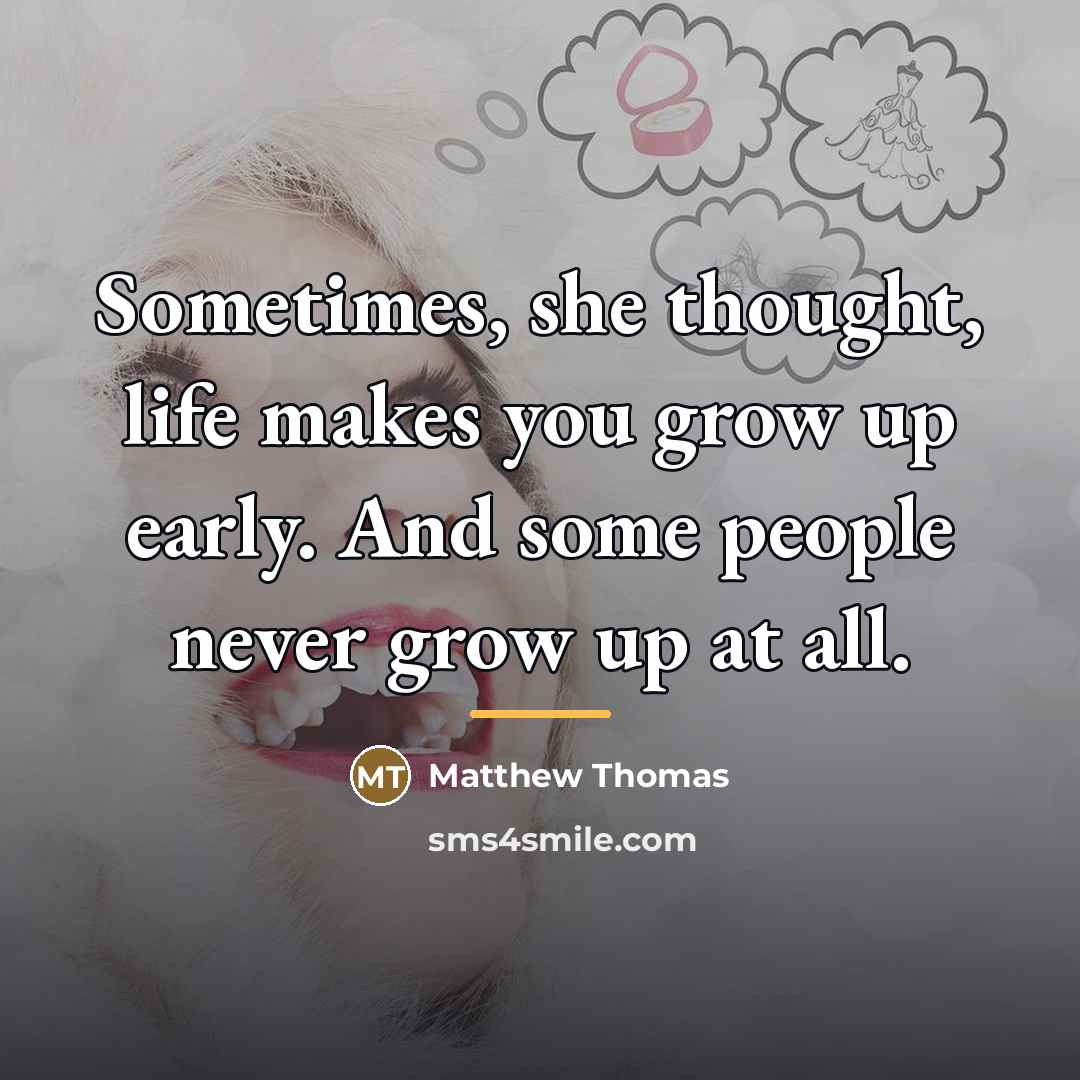 “Sometimes, she thought, life makes you grow up early. And…” quote by Matthew Thomas