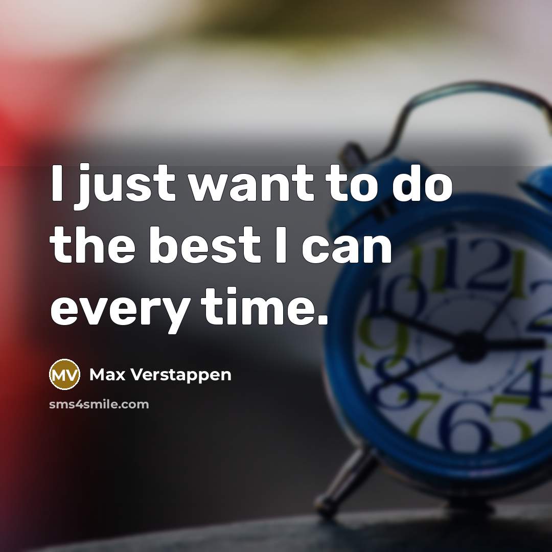 “I just want to do the best I can every…” quote by Max Verstappen