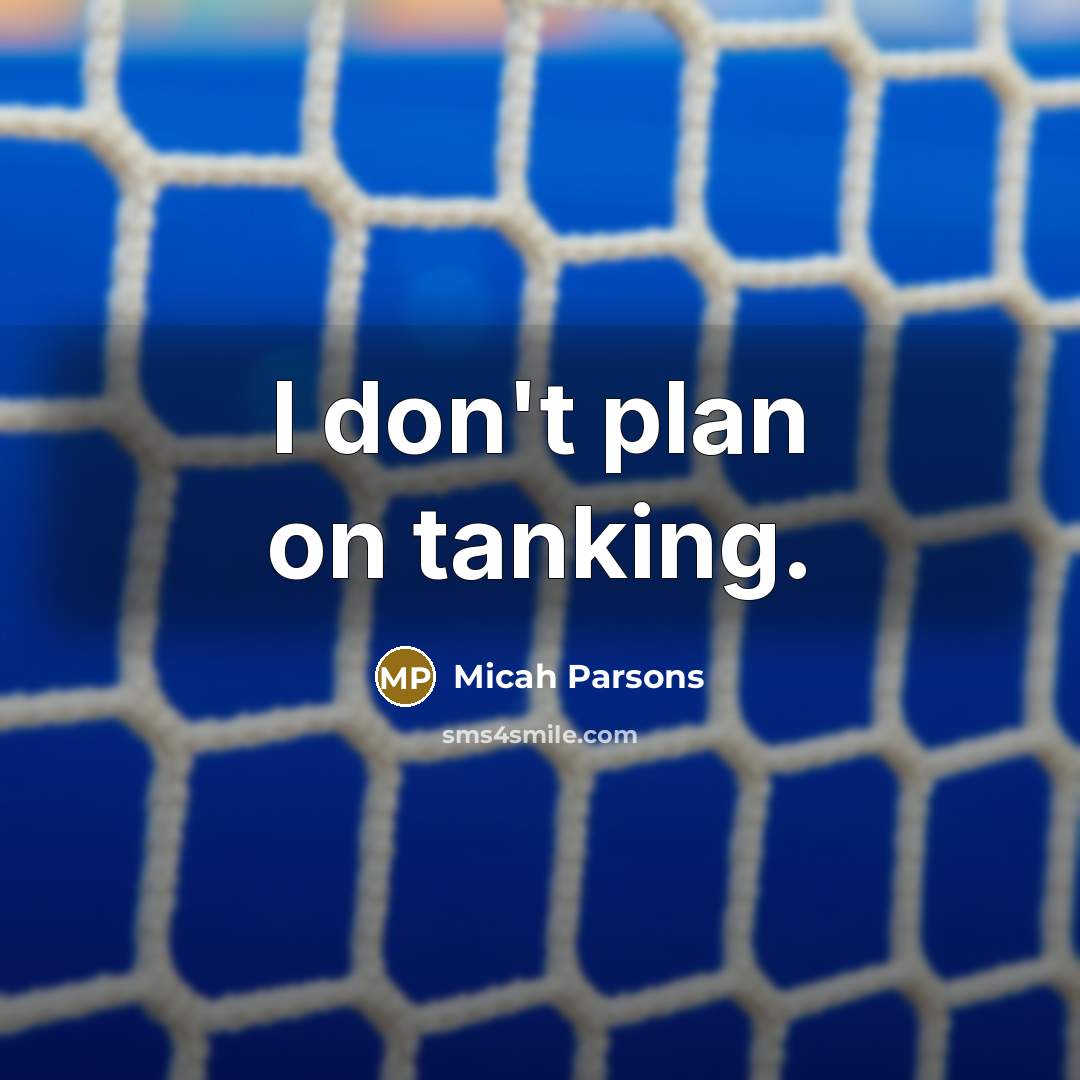 “I don't plan on tanking.…” quote by Micah Parsons