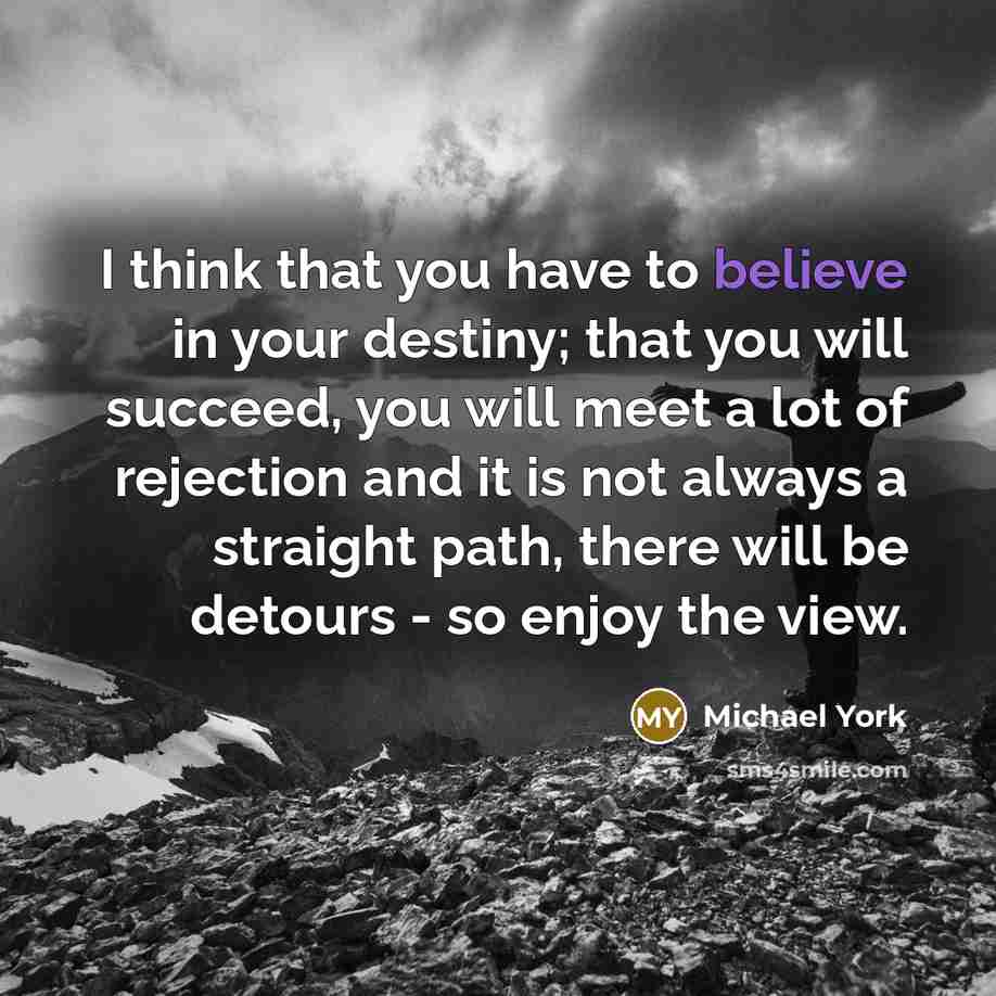 “I think that you have to believe in your destiny;…” quote by Michael York