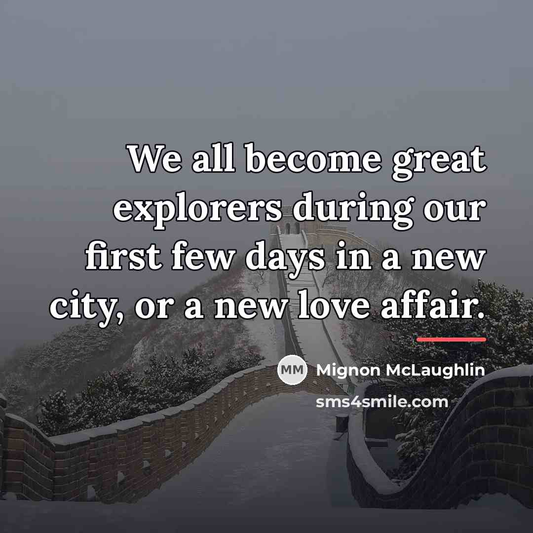 “We all become great explorers during our first few days…” quote by Mignon McLaughlin