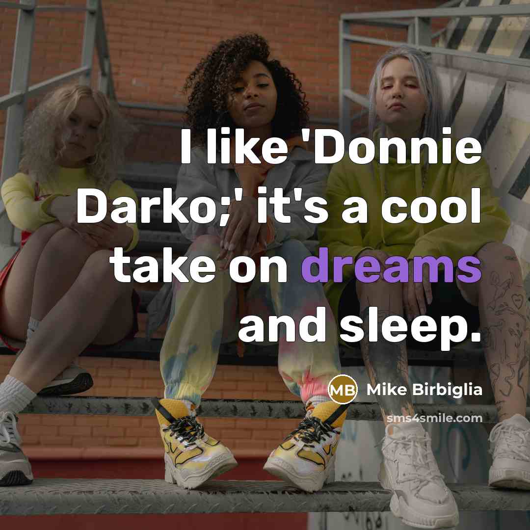 “I like 'Donnie Darko;' it's a cool take on dreams…” quote by Mike Birbiglia