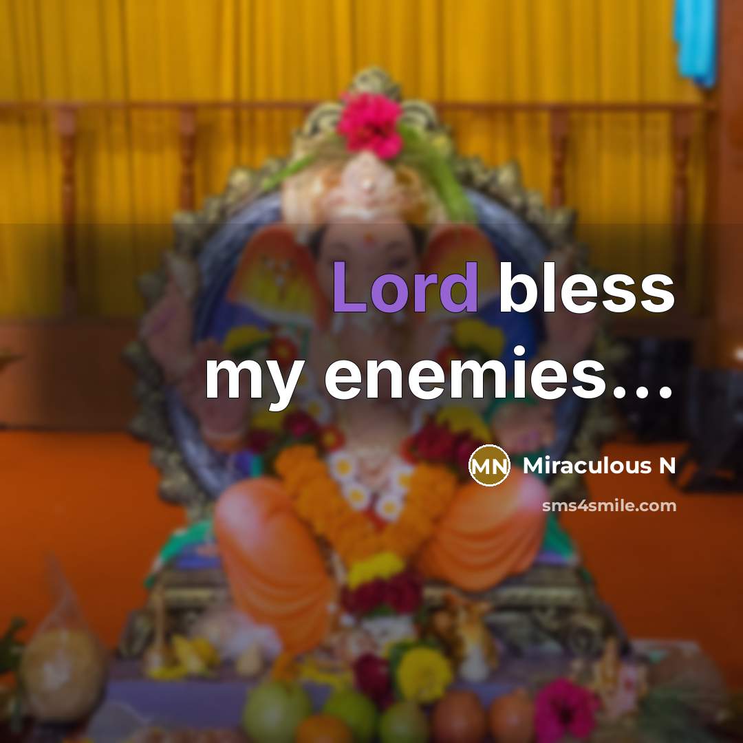 “Lord bless my enemies...” quote by Miraculous N