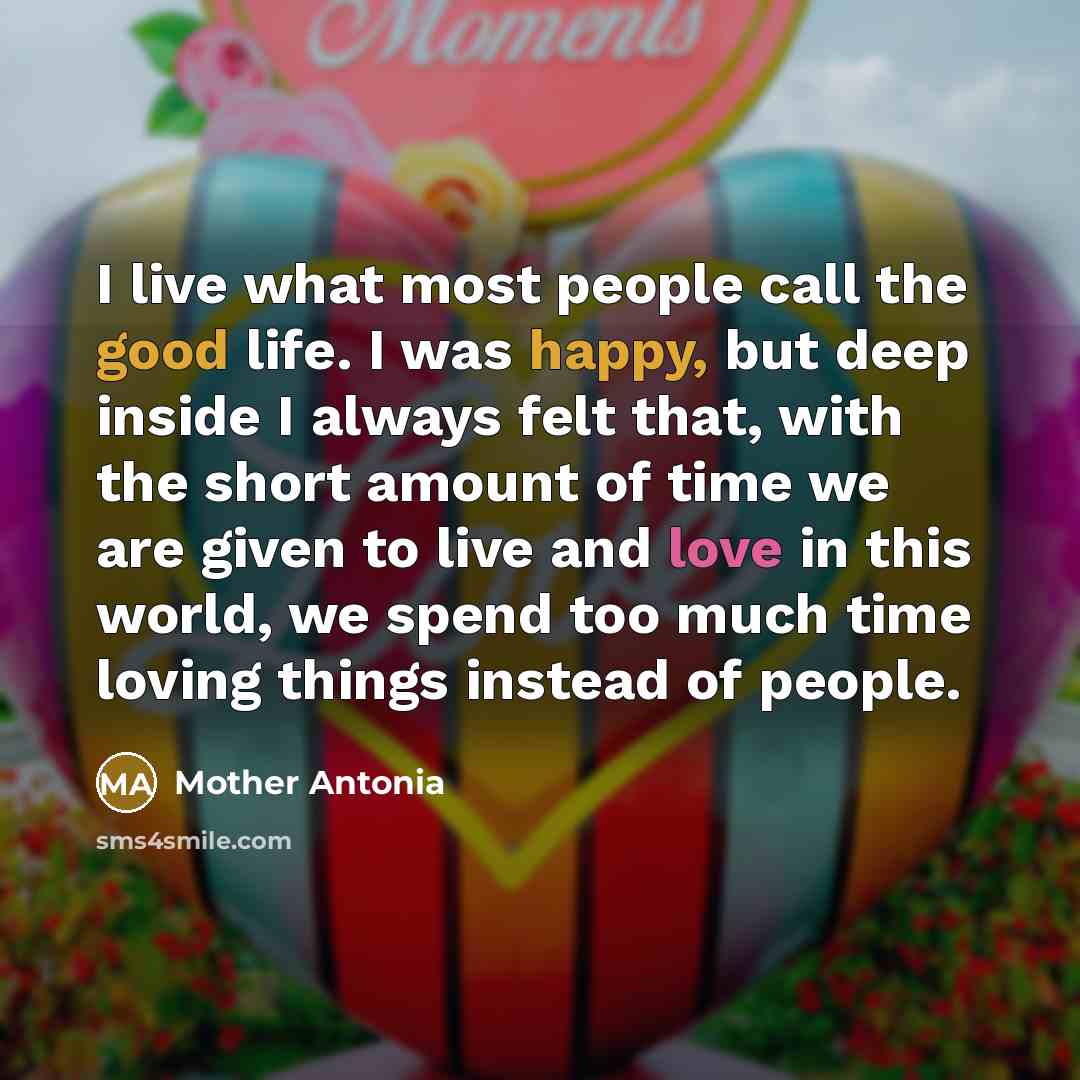“I live what most people call the good life. I…” quote by Mother Antonia