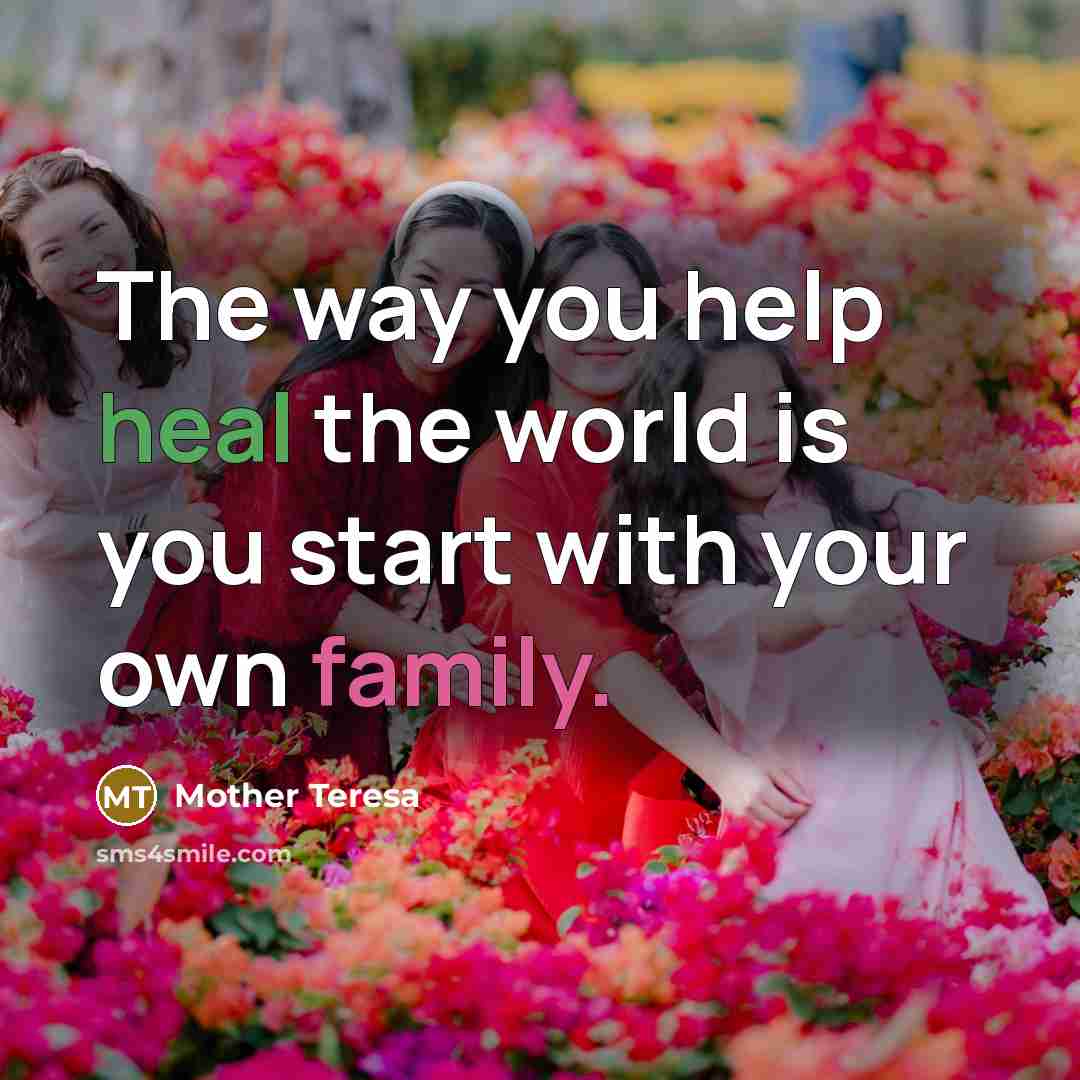 “The way you help heal the world is you start…” quote by Mother Teresa