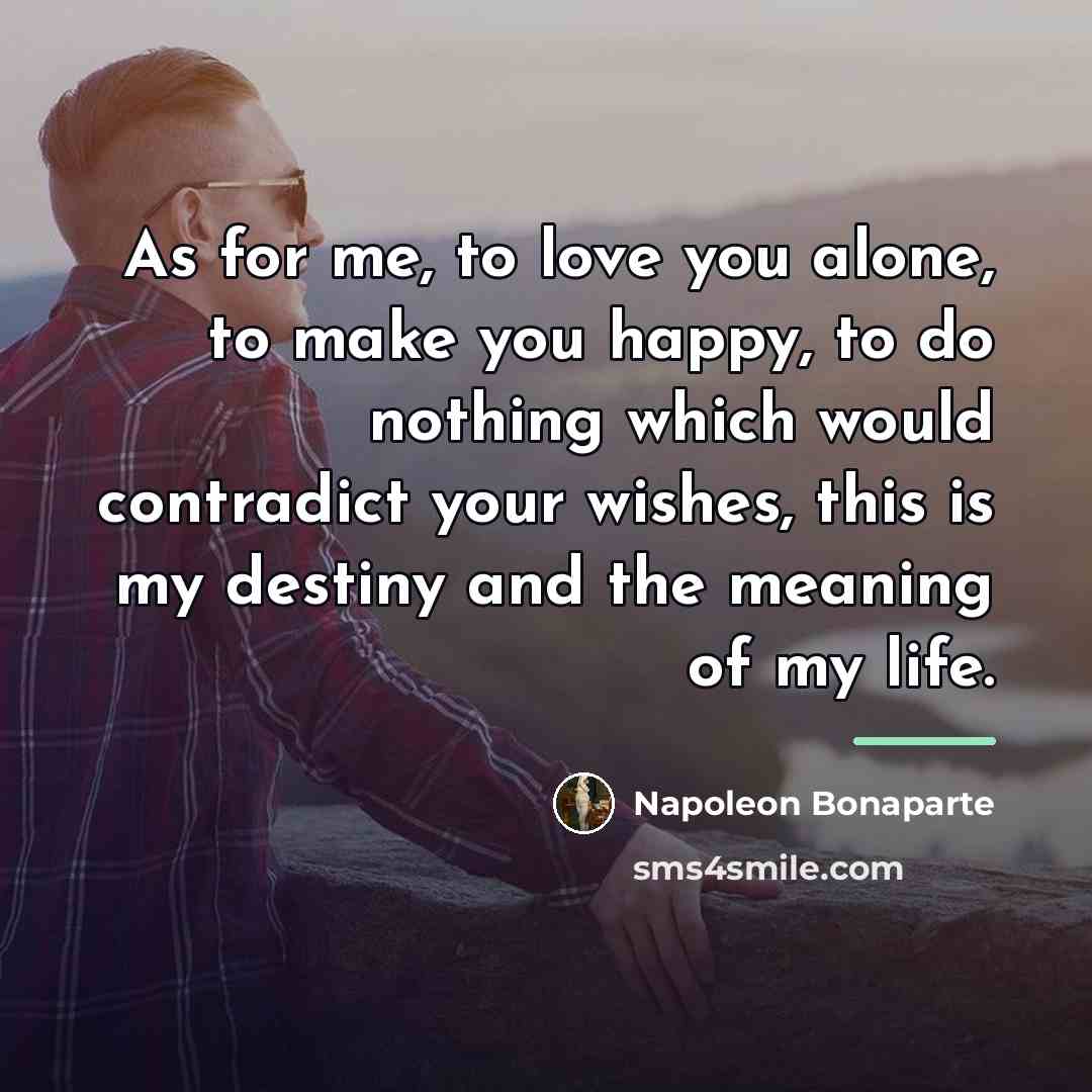 “As for me, to love you alone, to make you…” quote by Napoleon Bonaparte