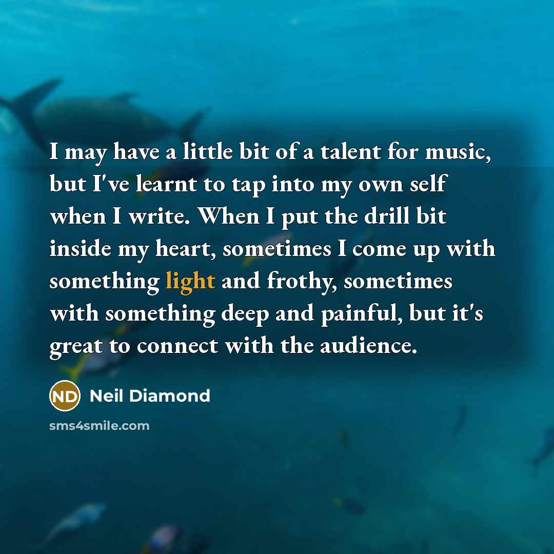 “I may have a little bit of a talent for…” quote by Neil Diamond