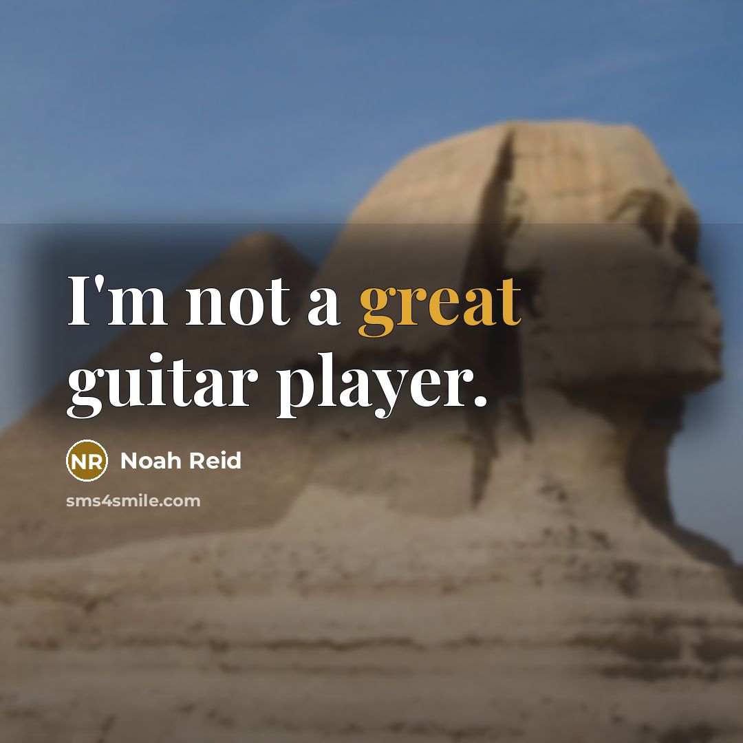 “I'm not a great guitar player.…” quote by Noah Reid