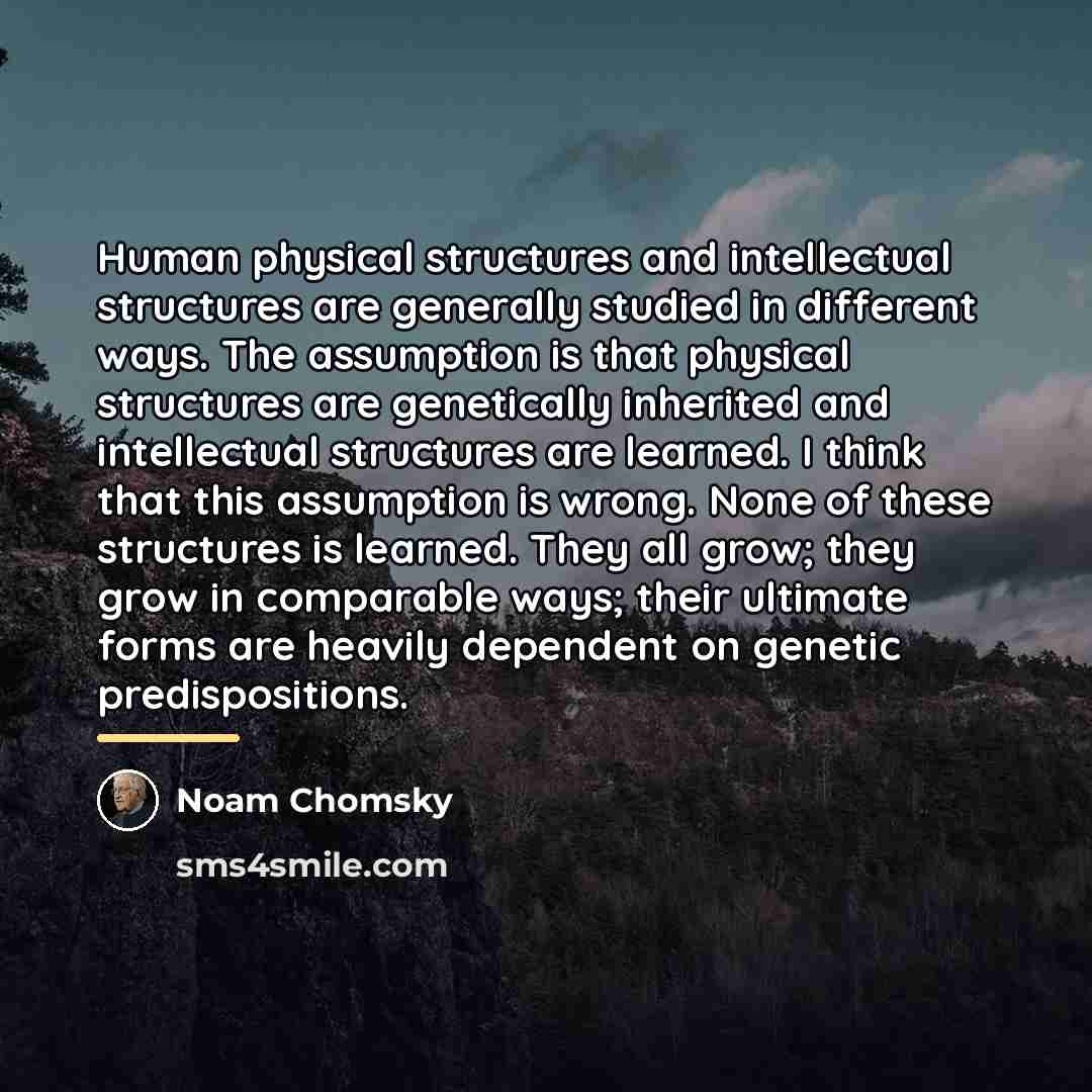 “Human physical structures and intellectual structures are generally studied in…” quote by Noam Chomsky