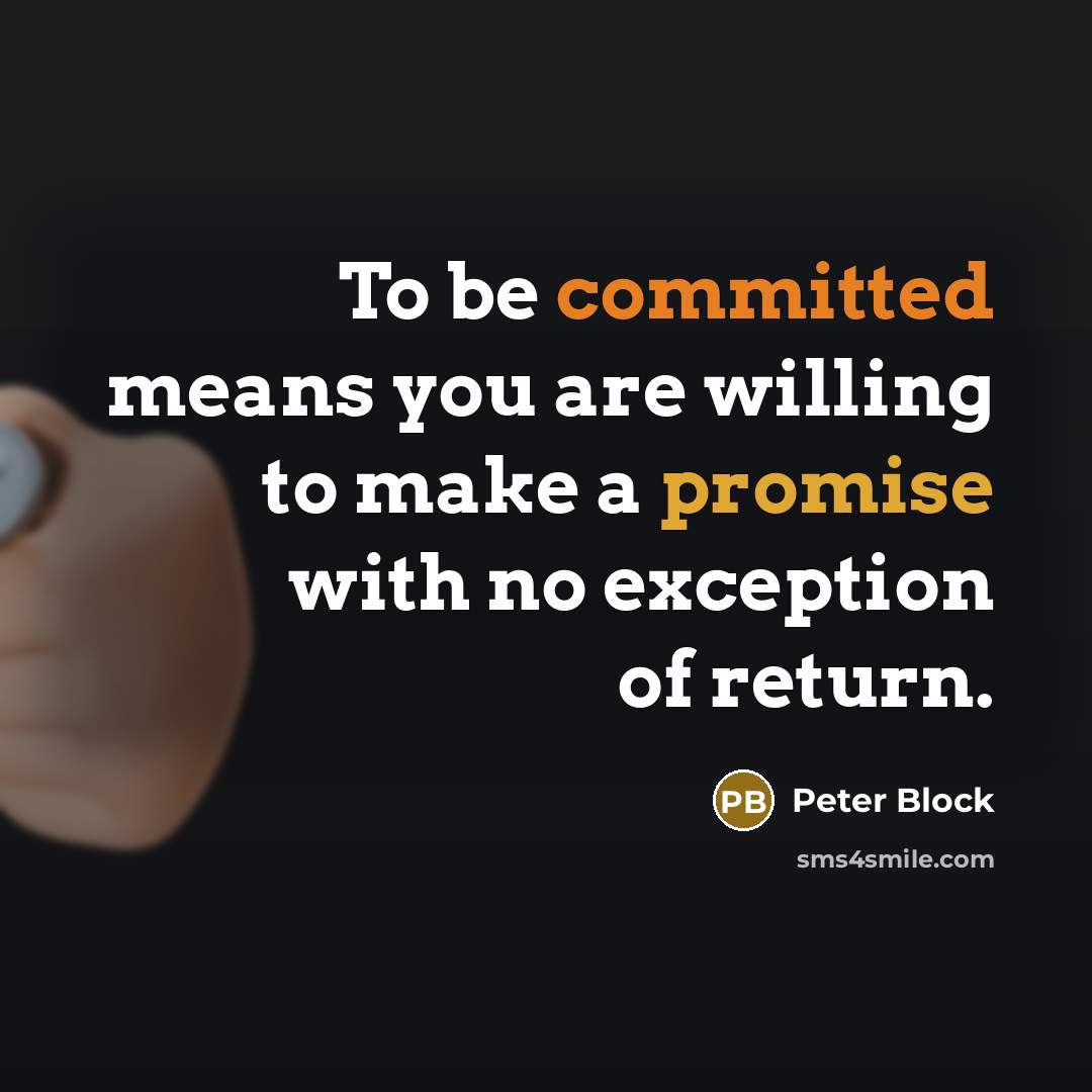 “To be committed means you are willing to make a…” quote by Peter Block