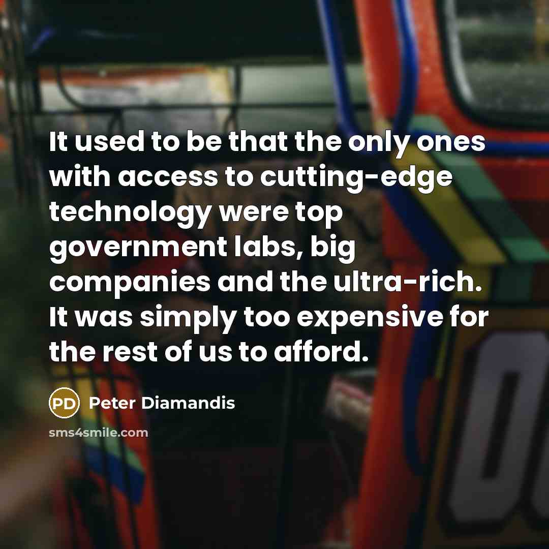 “It used to be that the only ones with access…” quote by Peter Diamandis