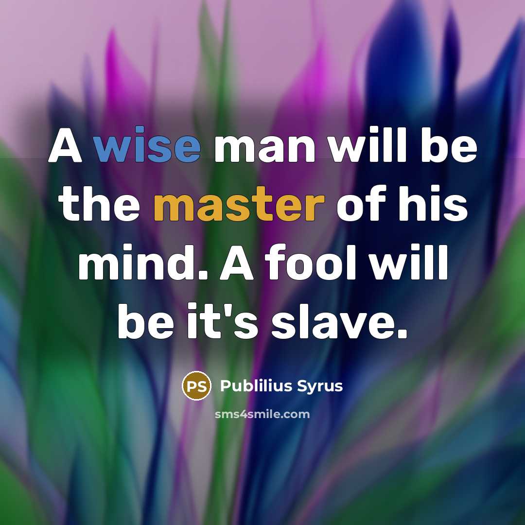 “A wise man will be the master of his mind.…” quote by Publilius Syrus