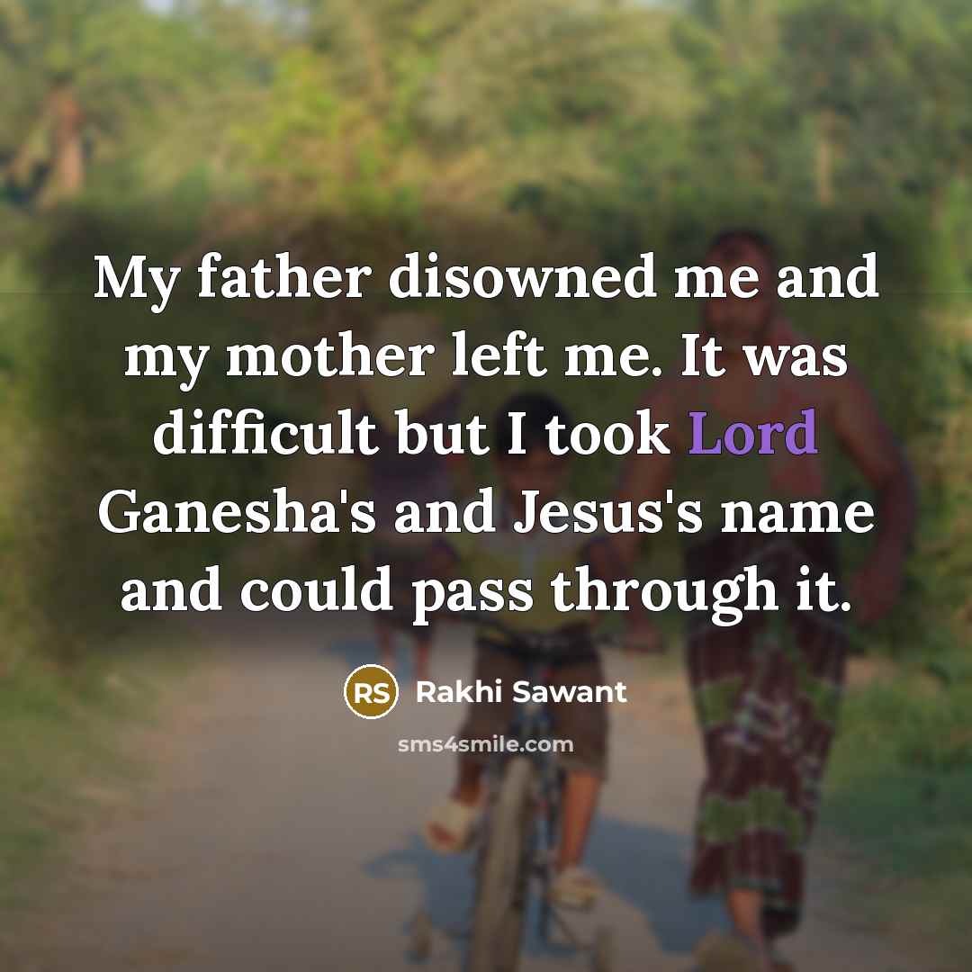 “My father disowned me and my mother left me. It…” quote by Rakhi Sawant