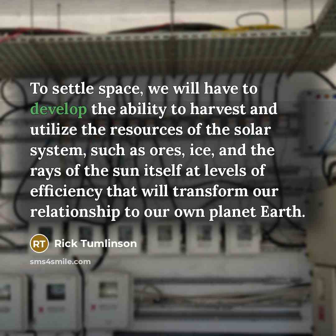“To settle space, we will have to develop the ability…” quote by Rick Tumlinson