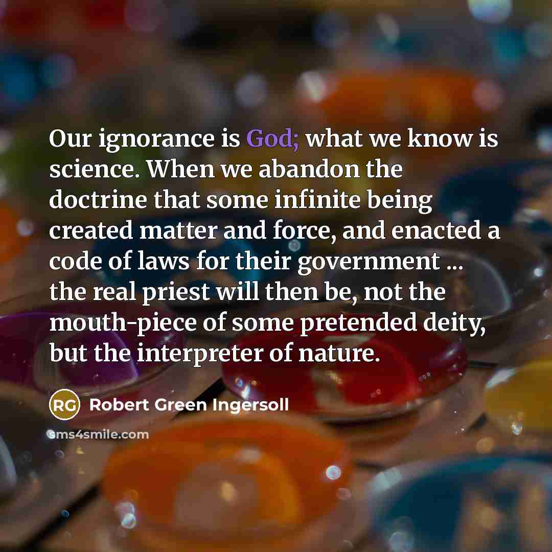 “Our ignorance is God; what we know is science. When…” quote by Robert Green Ingersoll