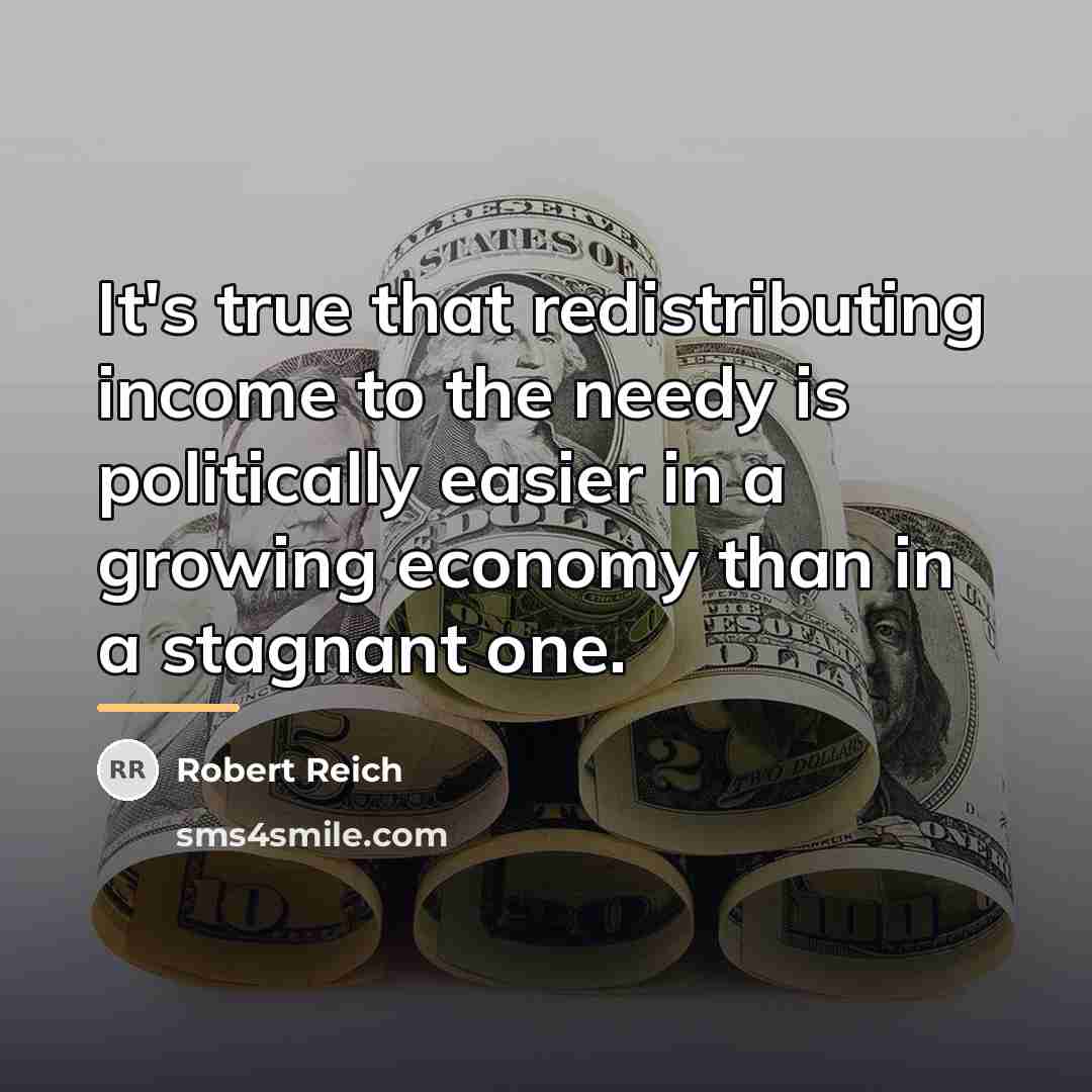“It's true that redistributing income to the needy is politically…” quote by Robert Reich