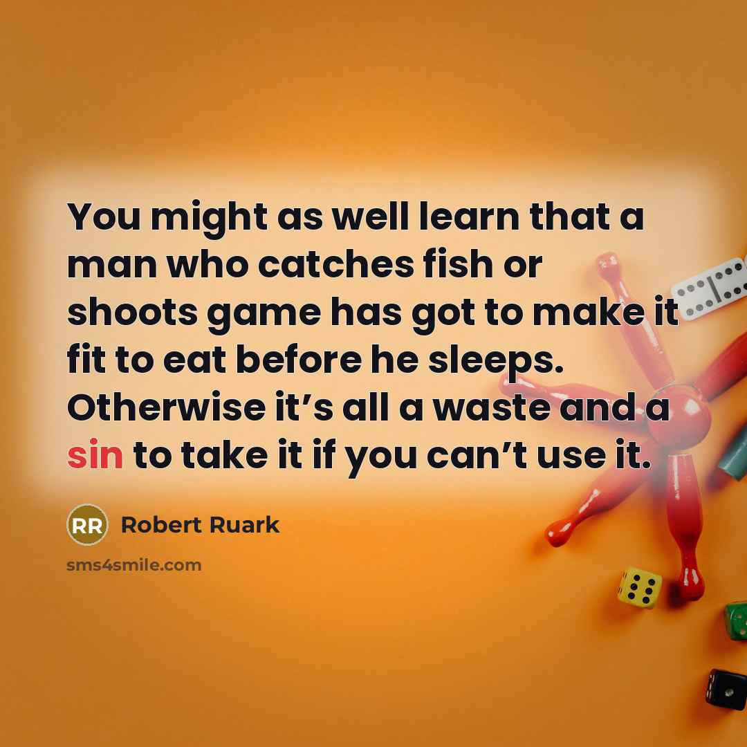 “You might as well learn that a man who catches…” quote by Robert Ruark