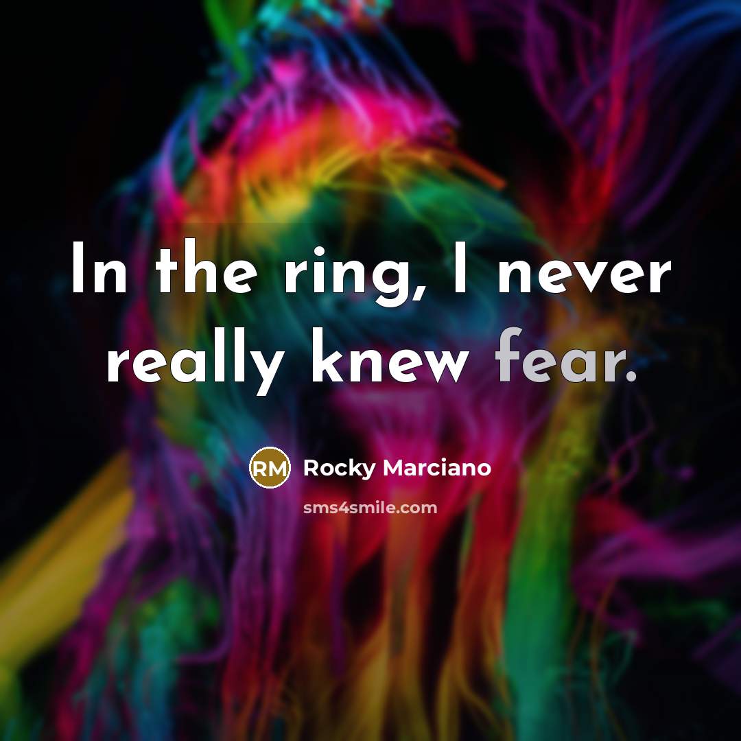 “In the ring, I never really knew fear.…” quote by Rocky Marciano
