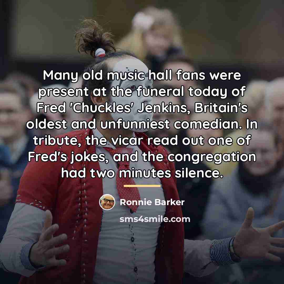 “Many old music hall fans were present at the funeral…” quote by Ronnie Barker