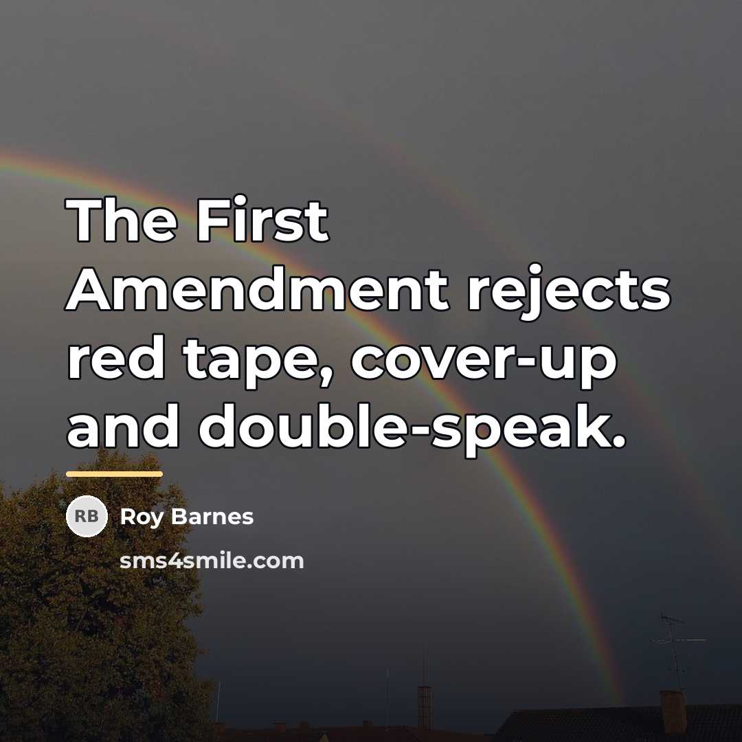 “The First Amendment rejects red tape, cover-up and double-speak.…” quote by Roy Barnes