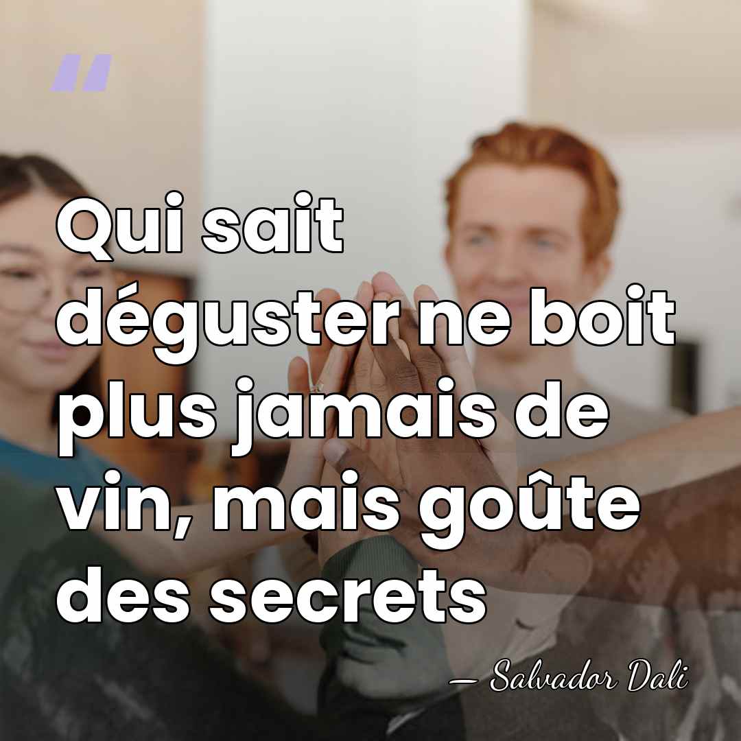 Qui sait déguster ne boit plus jamais de vin, mais goûte des&hellip; - Salvador Dali