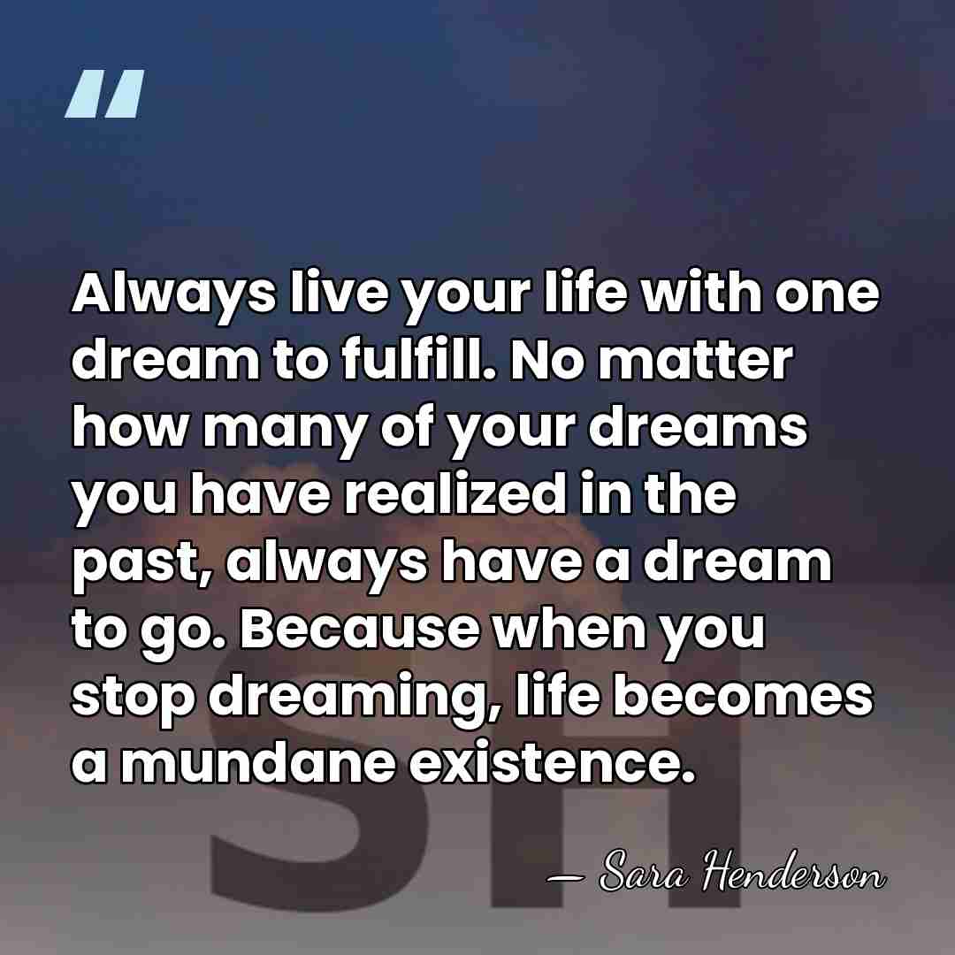 Always live your life with one dream to fulfill. No matter how&hellip; - Sara Henderson